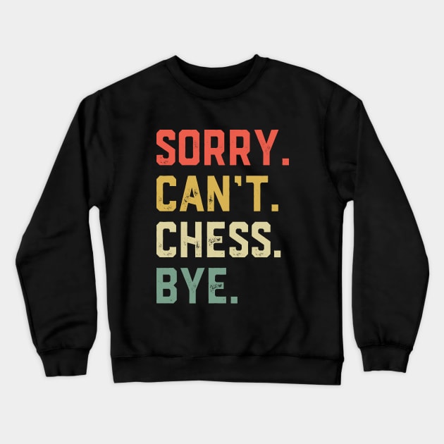 Sorry Can't Chess Bye Crewneck Sweatshirt by ChrifBouglas